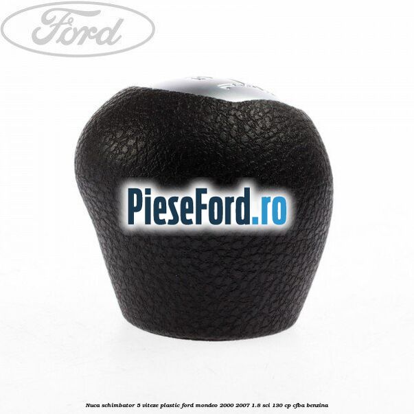 Nuca schimbator 5 viteze, plastic Ford Mondeo 2000-2007 1.8 SCi 130 cp CFBA benzina
