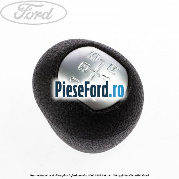 Nuca schimbator 5 viteze, plastic Ford Mondeo 2000-2007 2.0 TDCi 130 cp FMBA, N7BA, N7BB diesel