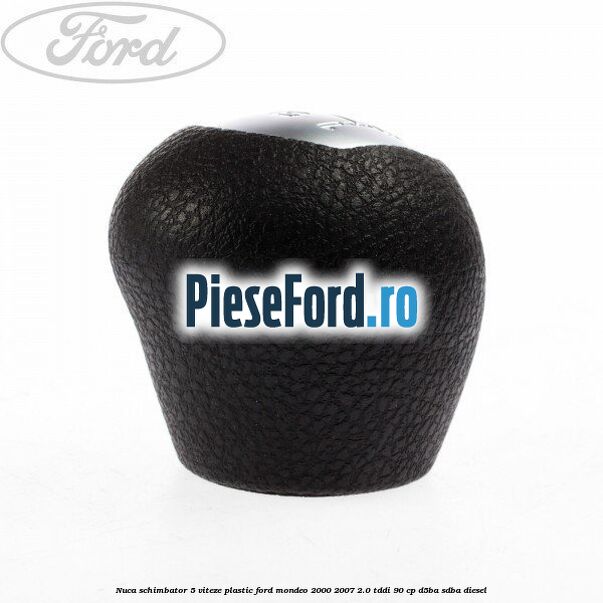 Nuca schimbator 5 viteze, plastic Ford Mondeo 2000-2007 2.0 TDDI 90 cp D5BA, SDBA diesel