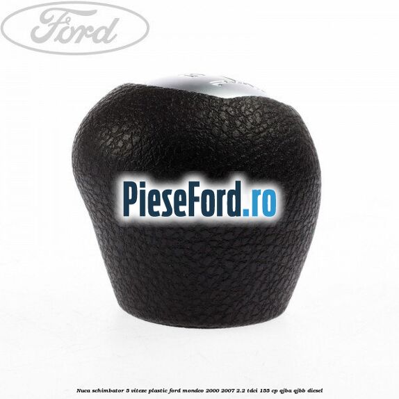 Nuca schimbator 5 viteze, plastic Ford Mondeo 2000-2007 2.2 TDCi 155 cp QJBA, QJBB diesel