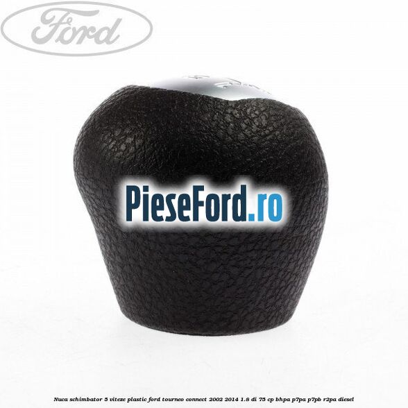 Nuca schimbator 5 viteze, plastic Ford Tourneo Connect 2002-2014 1.8 Di 75 cp BHPA, P7PA, P7PB, R2PA diesel