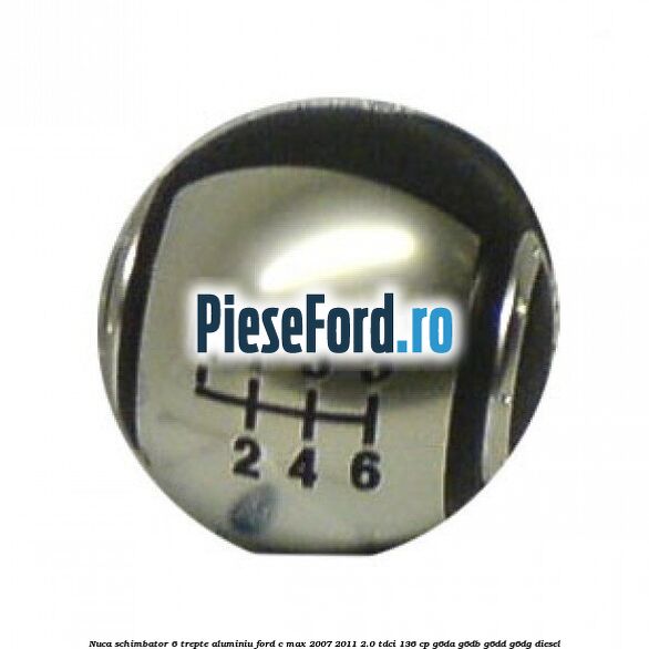 Nuca schimbator 6 trepte, aluminiu Ford C-Max 2007-2011 2.0 TDCi 136 cp G6DA, G6DB, G6DD, G6DG diesel