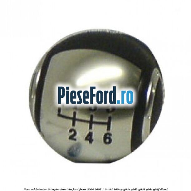 Nuca schimbator 6 trepte, aluminiu Ford Focus 2004-2007 1.6 TDCi 109 cp G8DA, G8DB, G8DD, G8DE, G8DF diesel