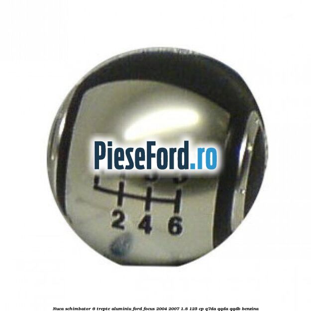 Nuca schimbator 6 trepte, aluminiu Ford Focus 2004-2007 1.8 125 cp Q7DA, QQDA, QQDB benzina