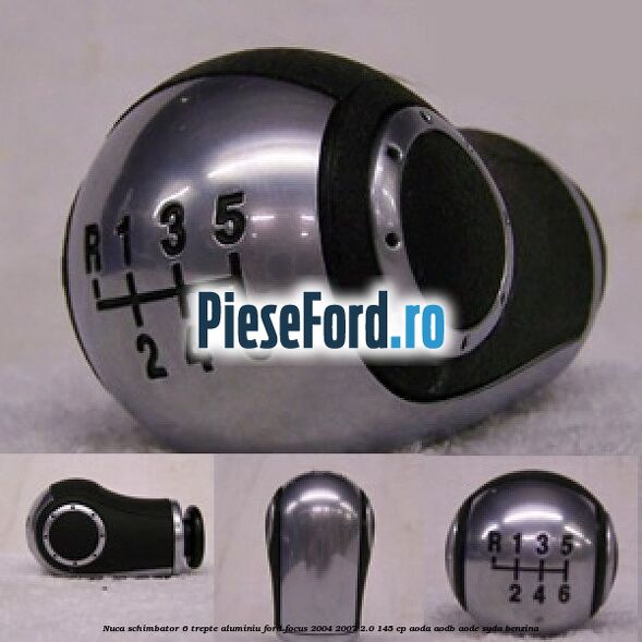 Nuca schimbator 6 trepte, aluminiu Ford Focus 2004-2007 2.0 145 cp AODA, AODB, AODE, SYDA benzina