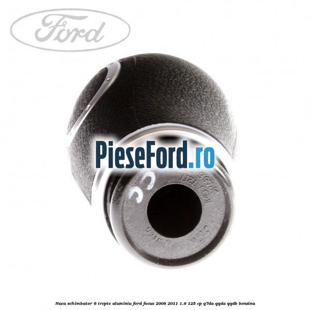 Nuca schimbator 6 trepte, aluminiu Ford Focus 2008-2011 1.8 125 cp Q7DA, QQDA, QQDB benzina