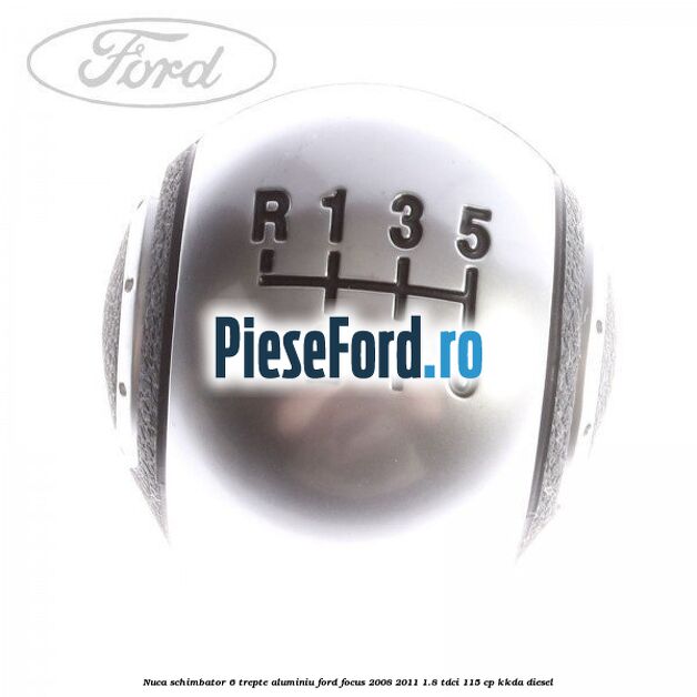 Nuca schimbator 6 trepte, aluminiu Ford Focus 2008-2011 1.8 TDCi 115 cp