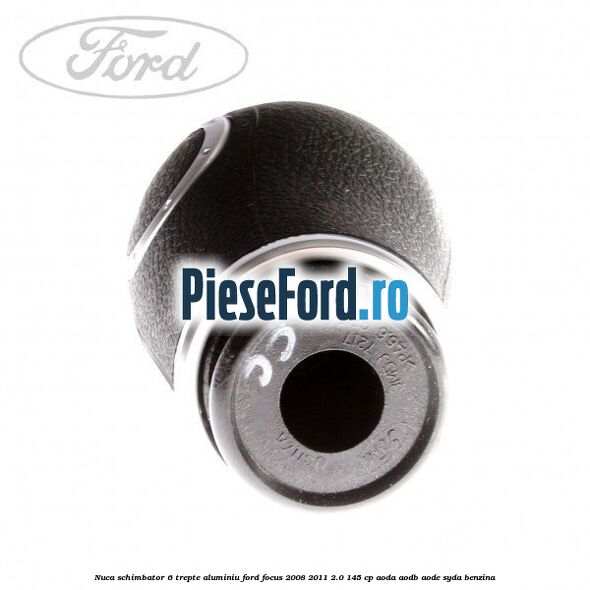 Nuca schimbator 6 trepte, aluminiu Ford Focus 2008-2011 2.0 145 cp AODA, AODB, AODE, SYDA benzina
