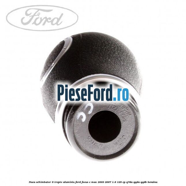 Nuca schimbator 6 trepte, aluminiu Ford Focus C-Max 2003-2007 1.8 125 cp Q7DA, QQDA, QQDB benzina