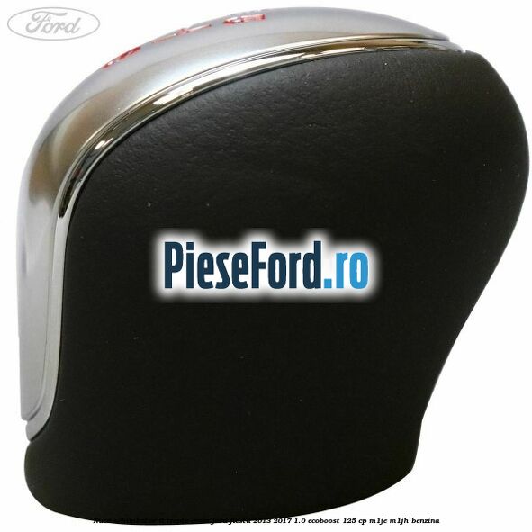 Nuca schimbator 6 trepte crom Ford Fiesta 2013-2017 1.0 EcoBoost 125 cp M1JE, M1JH benzina