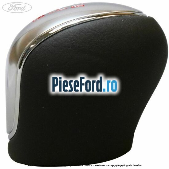 Nuca schimbator 6 trepte crom Ford Focus 2011-2014 1.6 EcoBoost 150 cp JQDA, JQDB, YUDA benzina