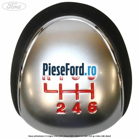 Nuca schimbator 6 trepte crom Ford Focus 2011-2014 1.6 TDCi 115 cp T1DA, T1DB diesel