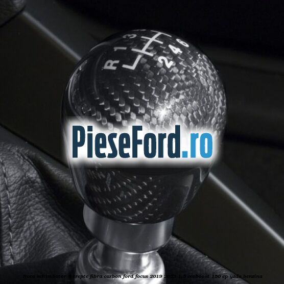 Nuca schimbator 6 trepte fibra carbon Ford Focus 2019-2023 1.5 EcoBoost 150 cp YZDA benzina