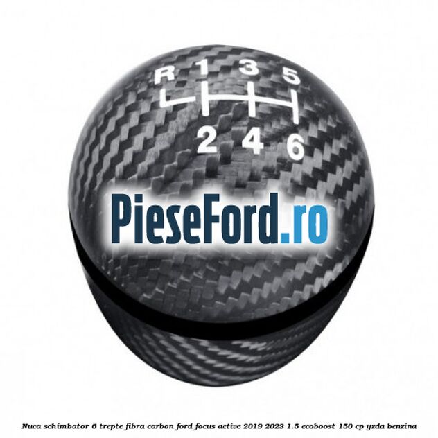 Nuca schimbator 6 trepte fibra carbon Ford Focus Active 2019-2023 1.5 EcoBoost 150 cp YZDA benzina