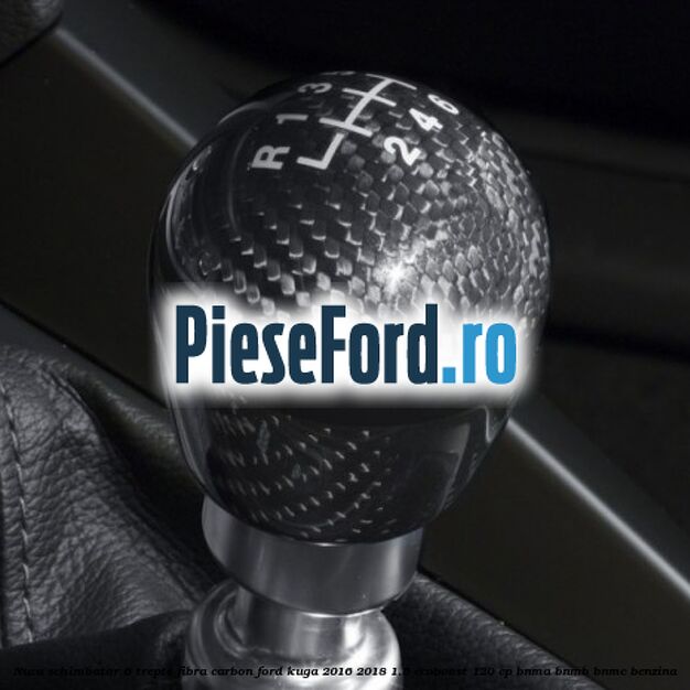 Nuca schimbator 6 trepte fibra carbon Ford Kuga 2016-2018 1.5 EcoBoost 120 cp BNMA, BNMB, BNMC benzina