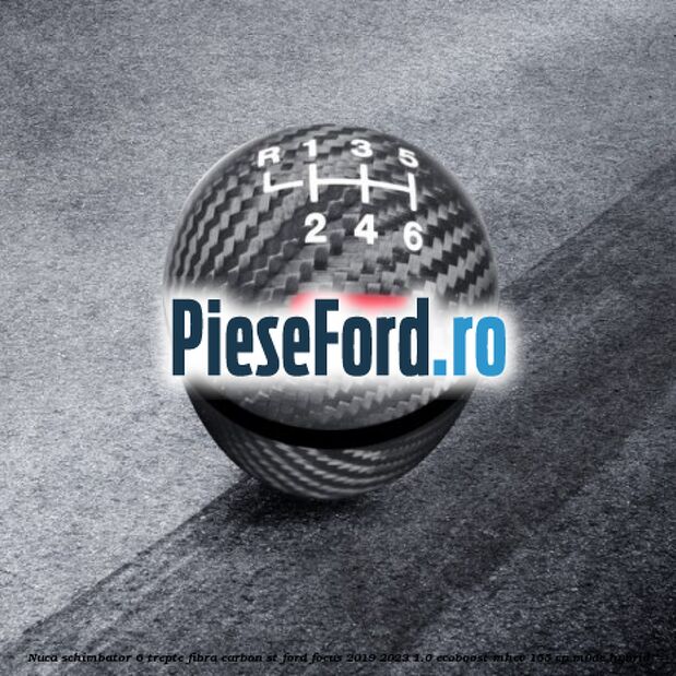 Nuca schimbator 6 trepte fibra carbon ST Ford Focus 2019-2023 1.0 EcoBoost mHEV 155 cp Nuca schimbator 6 trepte fibra carbon ST Ford Focus 2019-2023 1.0 EcoBoost mHEV 155 cp M0DC Hybrid
