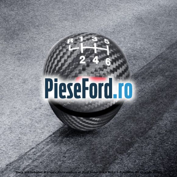Nuca schimbator 6 trepte fibra carbon ST Ford Focus 2019-2023 1.5 EcoBlue 95 cp Nuca schimbator 6 trepte fibra carbon ST Ford Focus 2019-2023 1.5 EcoBlue 95 cp Z2DA diesel
