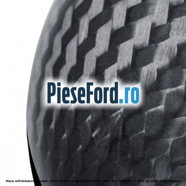 Nuca schimbator 6 trepte fibra carbon ST Ford Focus 2019-2023 2.3 EcoBoost ST 280 cp Nuca schimbator 6 trepte fibra carbon ST Ford Focus 2019-2023 2.3 EcoBoost ST 280 cp N3DA, N3DB benzina