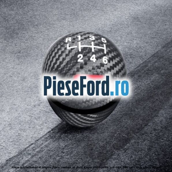 Nuca schimbator 6 trepte fibra carbon ST Ford Kuga 2016-2018 2.0 TDCi 150 cp Nuca schimbator 6 trepte fibra carbon ST Ford Kuga 2016-2018 2.0 TDCi 150 cp T7MB, T7MA diesel