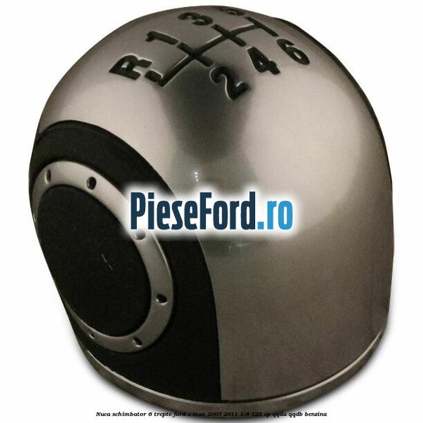 Nuca schimbator, 6 trepte Ford C-Max 2007-2011 1.8 125 cp QQDA, QQDB benzina