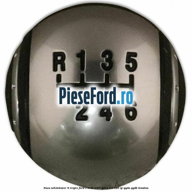 Nuca schimbator, 6 trepte Ford C-Max 2007-2011 1.8 125 cp Nuca schimbator, 6 trepte Ford C-Max 2007-2011 1.8 125 cp QQDA, QQDB benzina