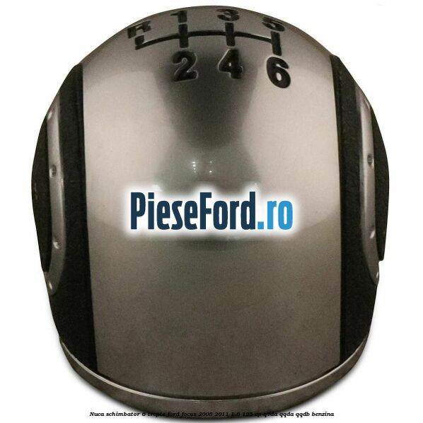 Nuca schimbator, 6 trepte Ford Focus 2008-2011 1.8 125 cp Nuca schimbator, 6 trepte Ford Focus 2008-2011 1.8 125 cp Q7DA, QQDA, QQDB benzina