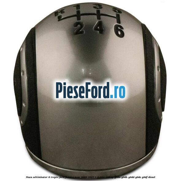 Nuca schimbator, 6 trepte Ford Focus C-Max 2003-2007 1.6 TDCi 109 cp G8DA, G8DB, G8DD, G8DE, G8DF diesel