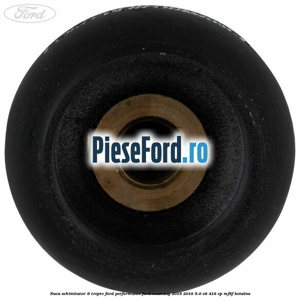 Nuca schimbator 6 trepte Ford Performance Ford Mustang 2015-2018 5.0 V8 418 cp MF8F benzina