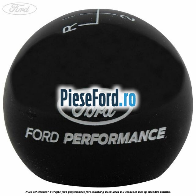 Nuca schimbator 6 trepte Ford Performance Ford Mustang 2018-2022 2.3 EcoBoost 290 cp C23HD0D benzina