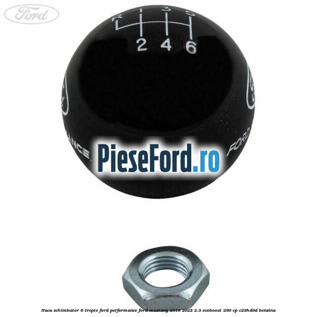 Nuca schimbator 6 trepte Ford Performance Ford Mustang 2018-2022 2.3 EcoBoost 290 cp C23HD0D benzina