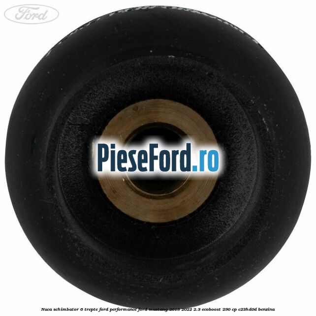Nuca schimbator 6 trepte Ford Performance Ford Mustang 2018-2022 2.3 EcoBoost 290 cp C23HD0D benzina