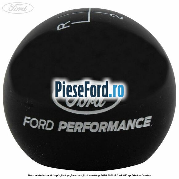 Nuca schimbator 6 trepte Ford Performance Ford Mustang 2018-2022 5.0 V8 450 cp 50SDEM benzina