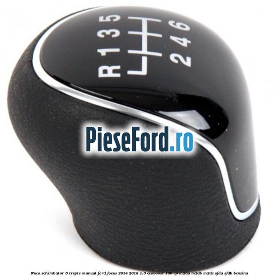 Nuca schimbator 6 trepte manual Ford Focus 2014-2018 1.0 EcoBoost 100 cp Nuca schimbator 6 trepte manual Ford Focus 2014-2018 1.0 EcoBoost 100 cp M2DA, M2DB, M2DC, SFDA, SFDB benzina