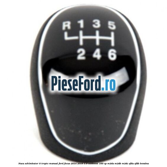 Nuca schimbator 6 trepte manual Ford Focus 2014-2018 1.0 EcoBoost 100 cp Nuca schimbator 6 trepte manual Ford Focus 2014-2018 1.0 EcoBoost 100 cp M2DA, M2DB, M2DC, SFDA, SFDB benzina
