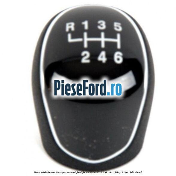 Nuca schimbator 6 trepte manual Ford Focus 2014-2018 1.6 TDCi 115 cp T1DA, T1DB diesel
