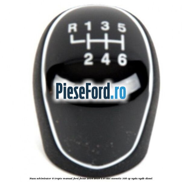 Nuca schimbator 6 trepte manual Ford Focus 2014-2018 1.6 TDCi ECOnetic 105 cp NGDA, NGDB diesel