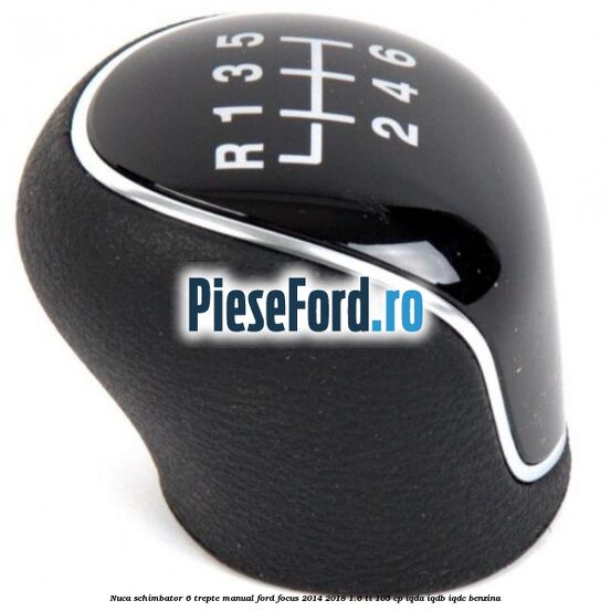 Nuca schimbator 6 trepte manual Ford Focus 2014-2018 1.6 Ti 105 cp IQDA, IQDB, IQDC benzina