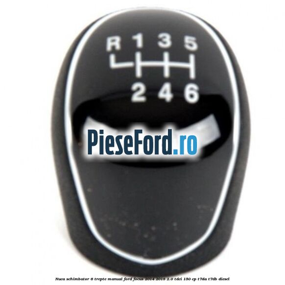 Nuca schimbator 6 trepte manual Ford Focus 2014-2018 2.0 TDCi 150 cp Nuca schimbator 6 trepte manual Ford Focus 2014-2018 2.0 TDCi 150 cp T7DA, T7DB diesel
