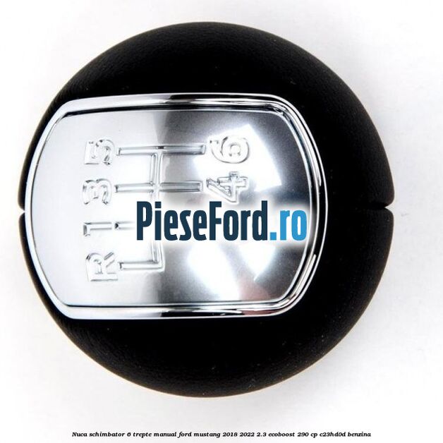 Nuca schimbator 6 trepte manual Ford Mustang 2018-2022 2.3 EcoBoost 290 cp C23HD0D benzina