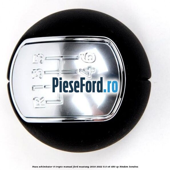 Nuca schimbator 6 trepte manual Ford Mustang 2018-2022 5.0 V8 450 cp 50SDEM benzina