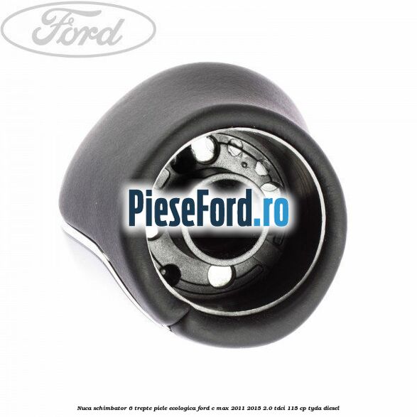 Nuca schimbator, 6 trepte piele ecologica Ford C-Max 2011-2015 2.0 TDCi 115 cp TYDA diesel