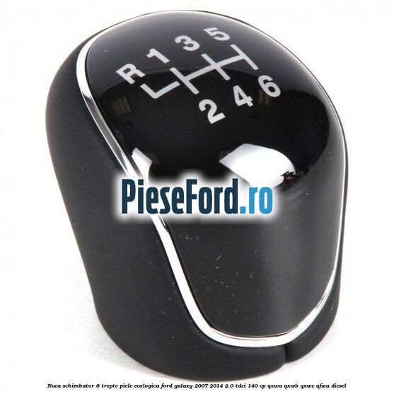 Nuca schimbator, 6 trepte piele ecologica Ford Galaxy 2007-2014 2.0 TDCi 140 cp QXWA, QXWB, QXWC, UFWA diesel