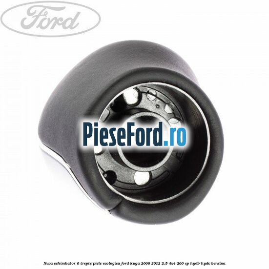 Nuca schimbator, 6 trepte piele ecologica Ford Kuga 2008-2012 2.5 4x4 200 cp HYDB, HYDC benzina