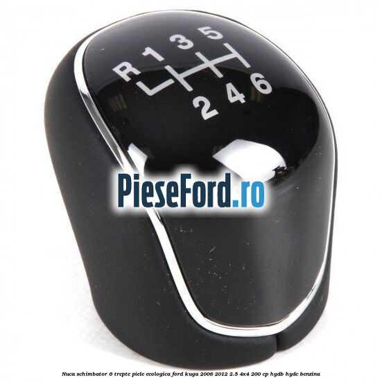 Nuca schimbator, 6 trepte piele ecologica Ford Kuga 2008-2012 2.5 4x4 200 cp HYDB, HYDC benzina