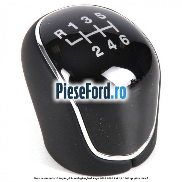 Nuca schimbator, 6 trepte piele ecologica Ford Kuga 2013-2016 2.0 TDCi 140 cp UFMA diesel