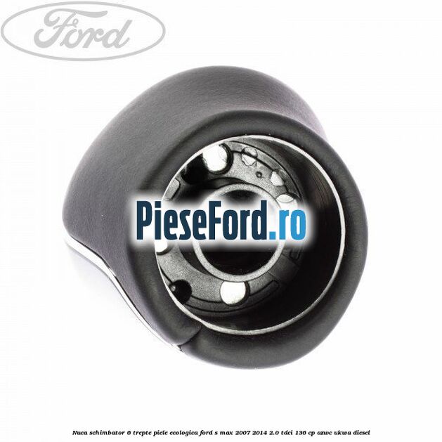 Nuca schimbator, 6 trepte piele ecologica Ford S-Max 2007-2014 2.0 TDCi 136 cp AZWC, UKWA diesel