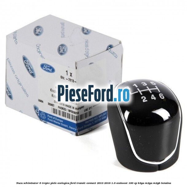 Nuca schimbator, 6 trepte piele ecologica Ford Transit Connect 2013-2018 1.0 EcoBoost 100 cp B3GA, M2GA, M2GB benzina