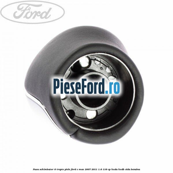 Nuca schimbator, 6 trepte piele Ford C-Max 2007-2011 1.6 116 cp HXDA, HXDB, SIDA benzina