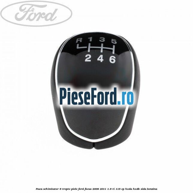 Nuca schimbator, 6 trepte piele Ford Focus 2008-2011 1.6 Ti 115 cp HXDA, HXDB, SIDA benzina