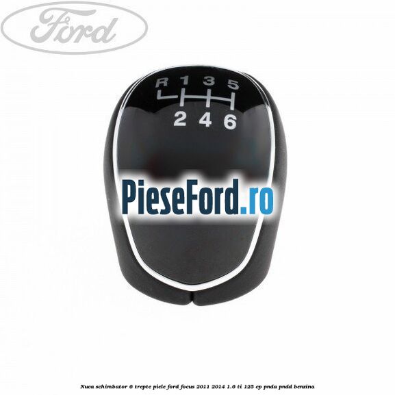 Nuca schimbator, 6 trepte piele Ford Focus 2011-2014 1.6 Ti 125 cp PNDA, PNDD benzina